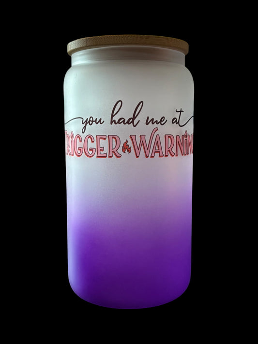 You had me at trigger warning Drinking Glass