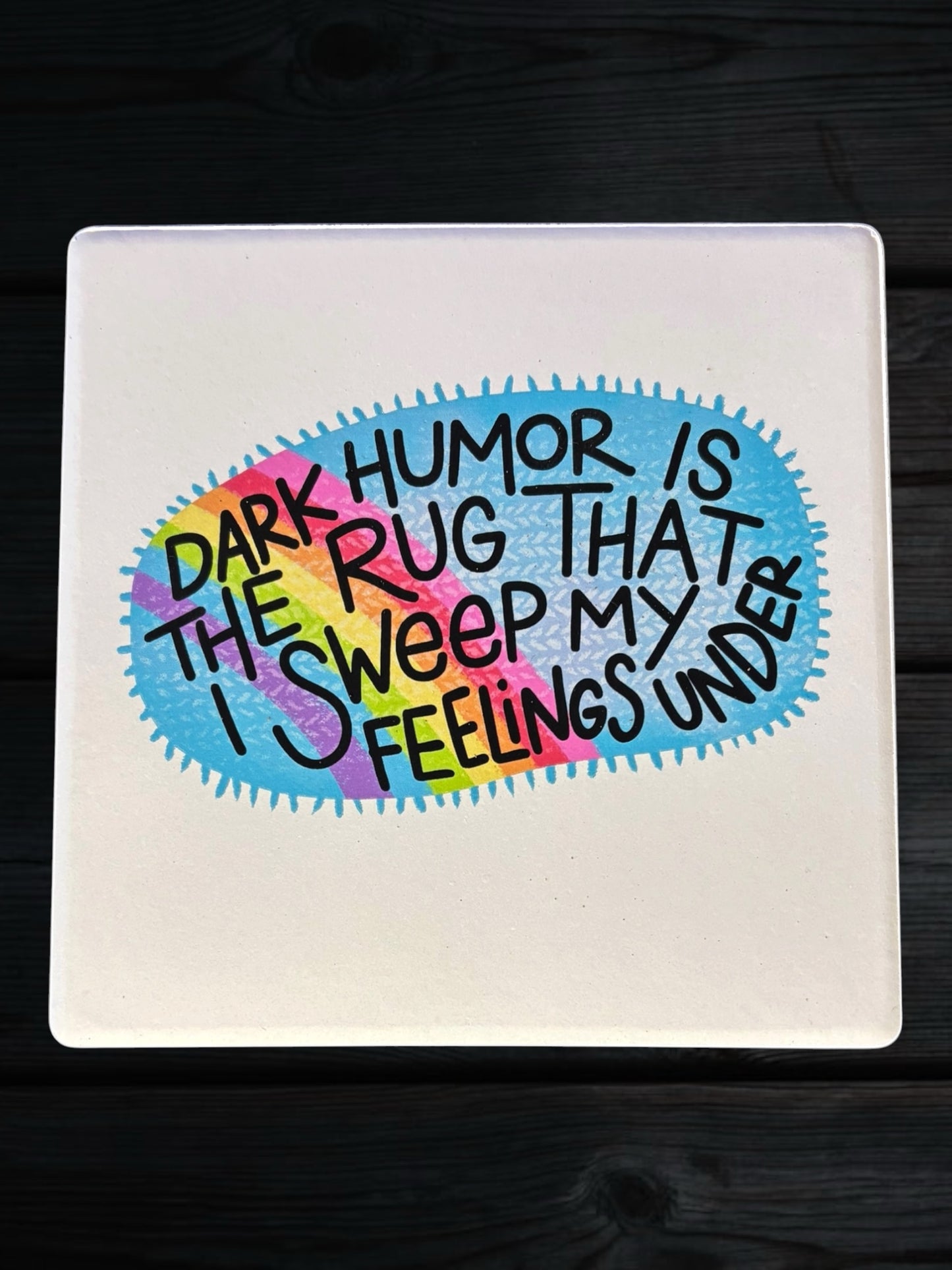 Dark Humor is the rug ceramic coaster