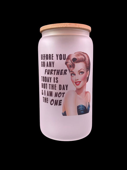 Today is not the day Drinking Glass