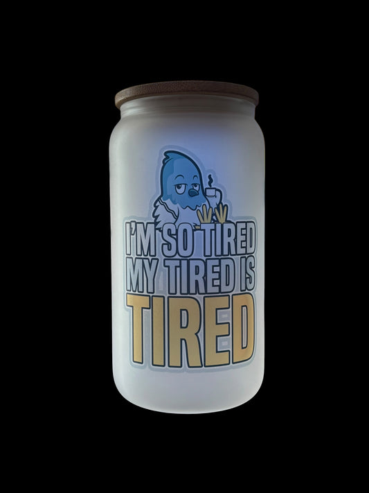 Tired is tired Drinking Glass