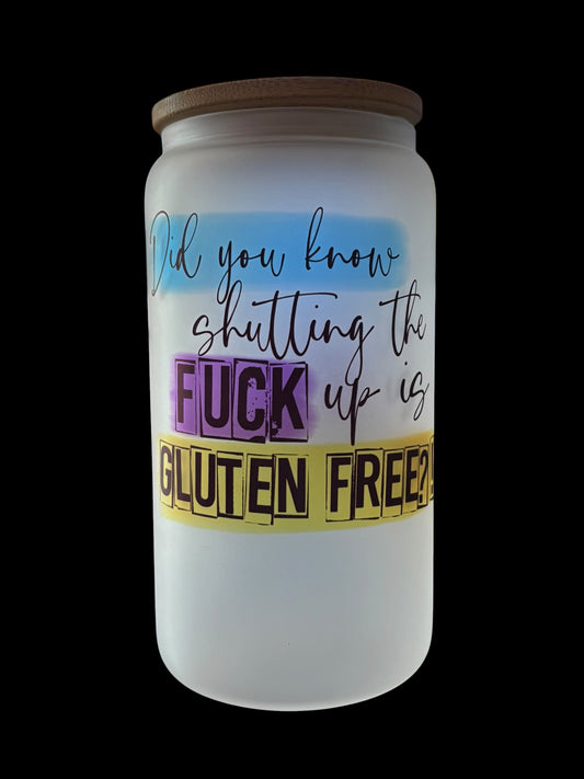 Shutting the fuck up is gluten free Drinking Glass