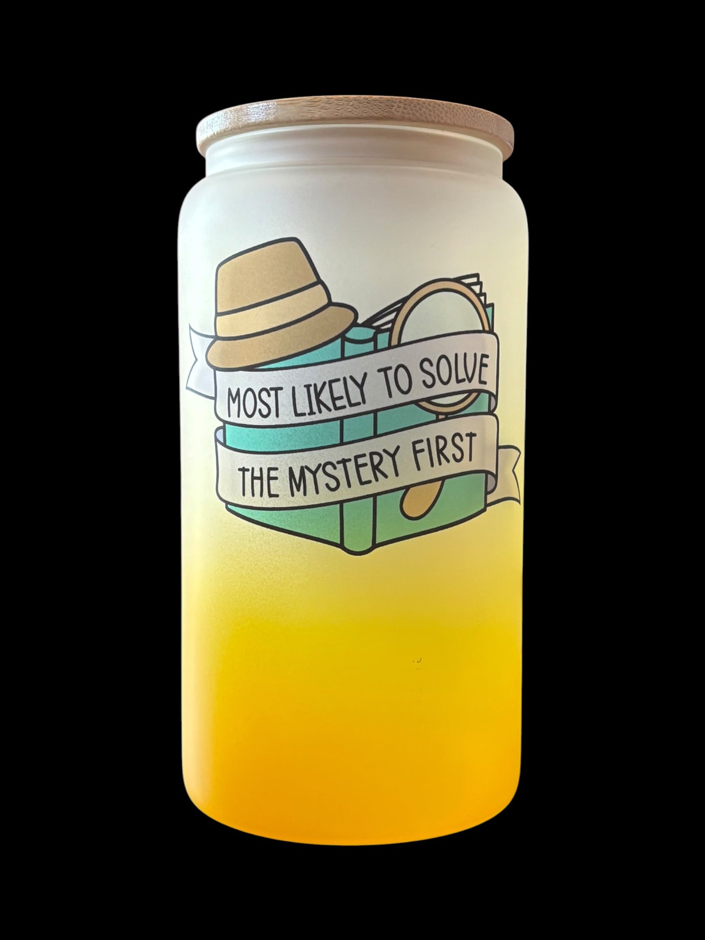 Most likely to solve the mystery Drinking Glass