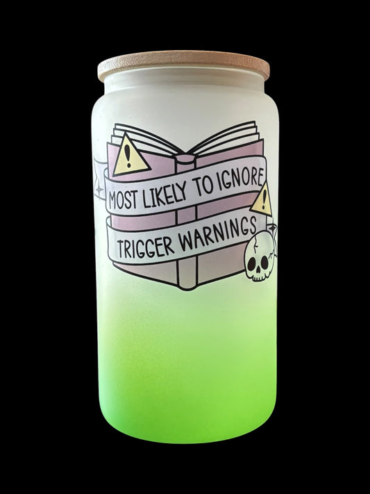 Most likely to ignore trigger warnings Drinking Glass