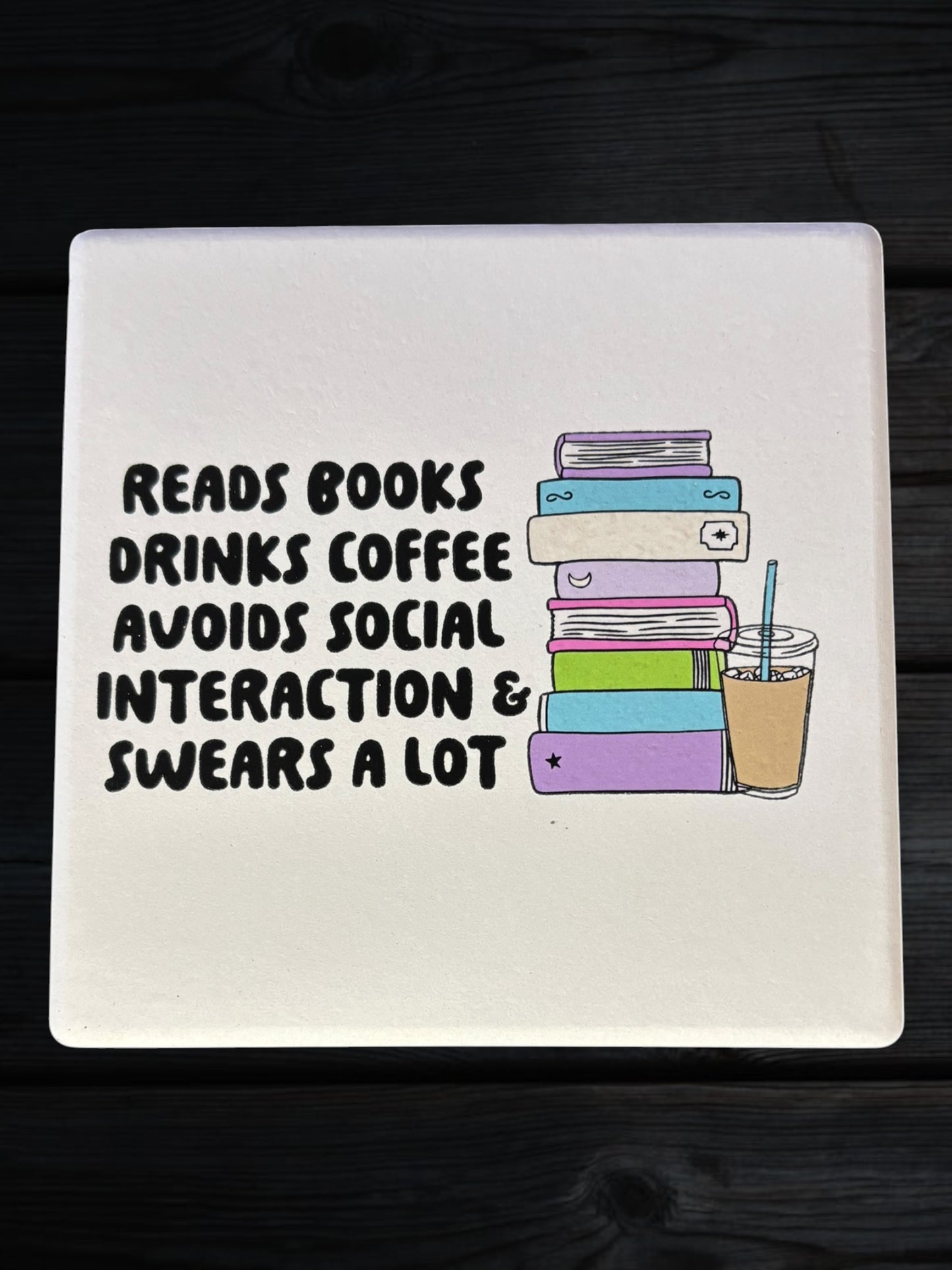 Reads Books, Drinks Coffee, Swears a lot ceramic coaster