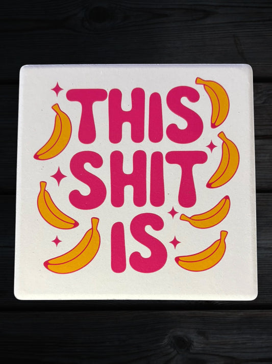 This shit is bananas ceramic coaster