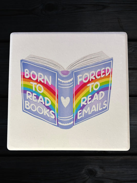 Born to read books, Forced to Read Emails ceramic coaster